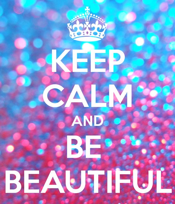 Keep Calm And Be Beautiful by CutePrincessEma on DeviantArt