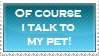i_talk_to_my_pet_stamp_by_stamp221-d4nhncw.gif