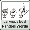 American Sign Language level RANDOM WORDS by TheFlagandAnthemGuy