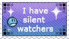 I Have Silent Watchers Stamp by Torotix